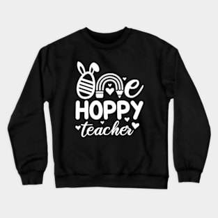 One Hoppy teacher | Easter Teacher | Hoppy Teacher | Happy Teacher Crewneck Sweatshirt